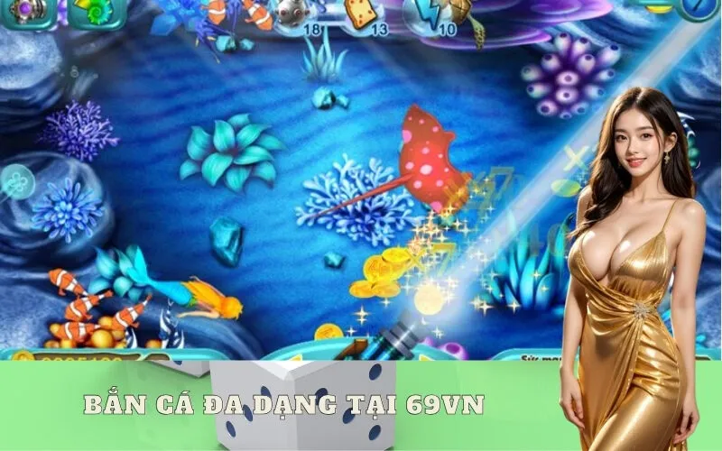 Bắn Cá Đa Dạng Tại 69vn