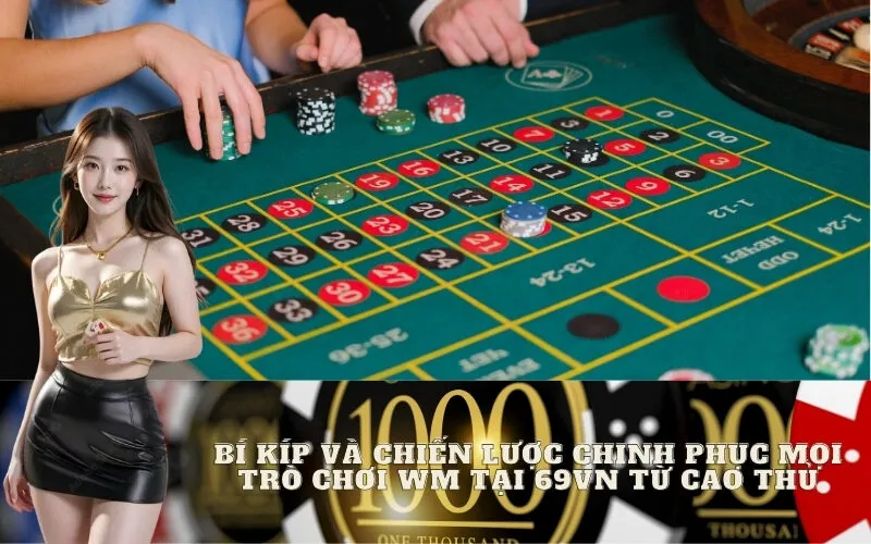 Bí kíp và chiến lược chinh phục mọi trò chơi WM tại 69vn từ cao thủ