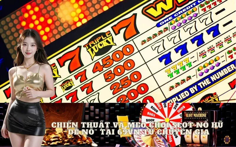 Chiến thuật và Mẹo chơi Slot Nổ Hũ "dễ nổ" tại 69vn từ chuyên gia
