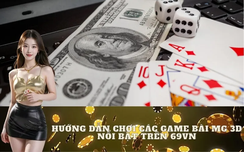 Hướng Dẫn Chơi Các Game Bài MG 3D Nổi Bật trên 69vn