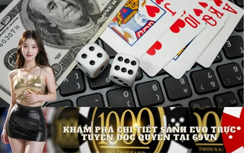 Khám Phá Chi Tiết Sảnh EVO Trực Tuyến Độc Quyền tại 69vn