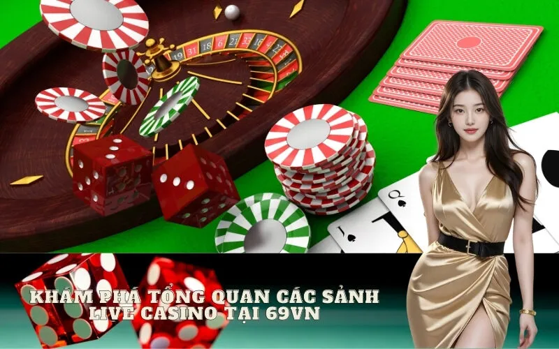 Khám phá tổng quan các sảnh Live Casino tại 69vn