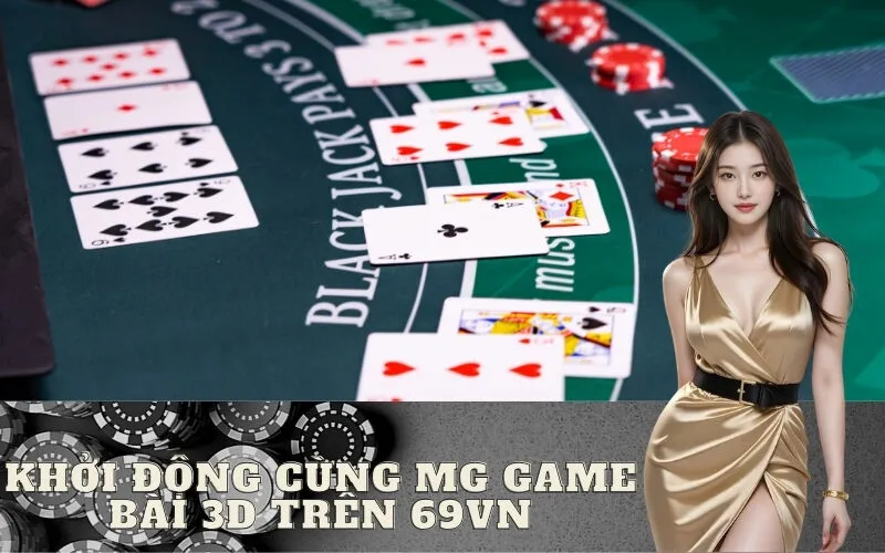Khởi Động Cùng MG Game Bài 3D trên 69vn