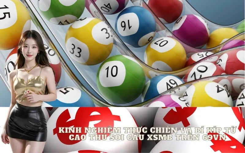 Kinh nghiệm thực chiến và bí kíp từ cao thủ soi cầu XSMB trên 69vn