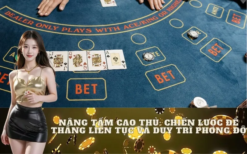 Nâng tầm cao thủ: Chiến lược để thắng liên tục và duy trì phong độ