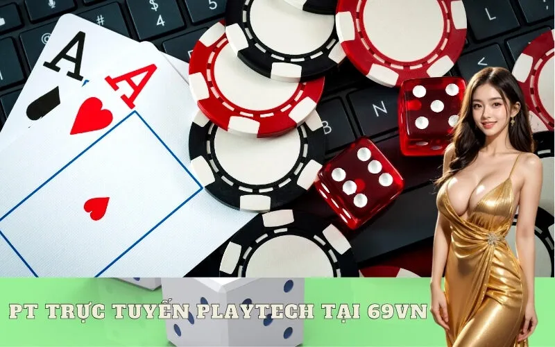 PT Trực Tuyến Playtech tại 69vn