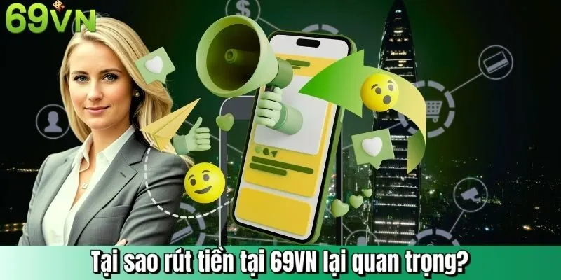 tại sao cần rút tiền 69vn