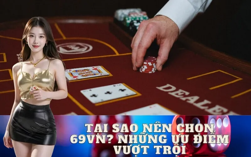 Tại sao nên chọn 69VN? Những ưu điểm vượt trội