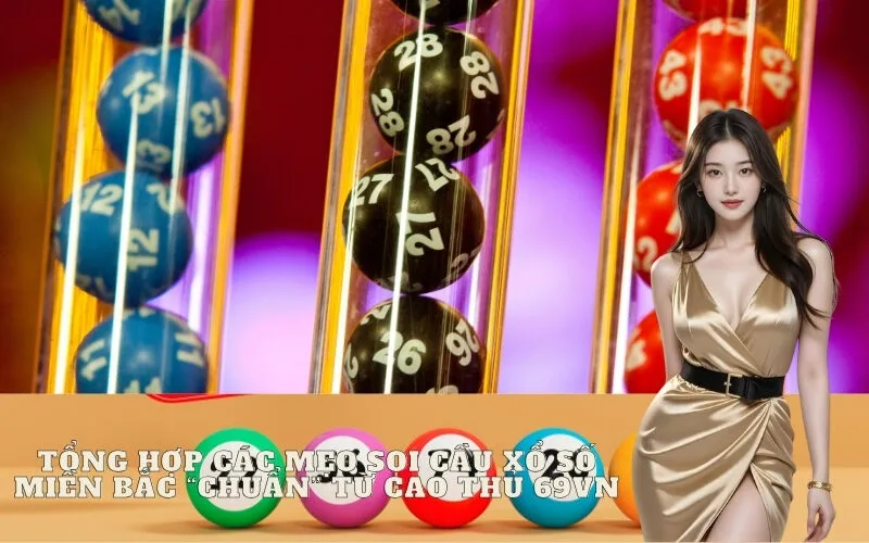 Tổng hợp các mẹo soi cầu Xổ Số Miền Bắc "chuẩn" từ cao thủ 69vn