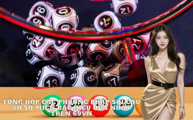 Tổng hợp các phương pháp soi cầu Xổ Số Miền Bắc hiệu quả nhất trên 69vn
